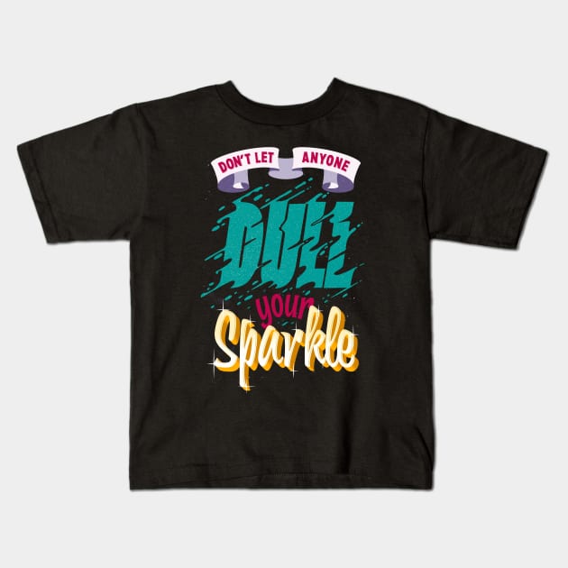 Dont let anyone dull your Sparkle Kids T-Shirt by sandesart